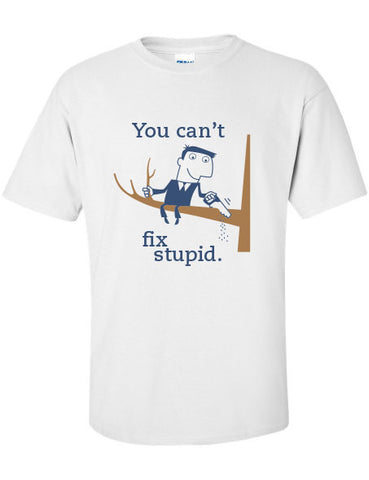 You Can't Fix Stupid Stop Looking at me Swan Shirt adam Billy shampoo Printed T-Shirt Tee Shirt T Mens Ladies Womens Youth Kids Funny ML-418