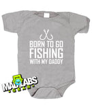Born to go Fishing With my Daddy bodysuit B-24