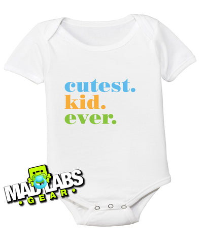 Cutest Kid Ever romper Baby's first cute funny baby one piece non-toxic water-based inks jumper Bodysuit Creeper Dirty B-25