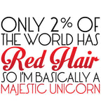 Only 2% Of The World Has Red Hair So I'm Bascially a Majestic Unicorn T-Shirt Ginger Sweatshirt Shirt Mens Ladies Womens Youth Kids ML-506h