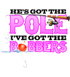 He's Got the Pole I've got the Bobbers Fishing Hoodie ML-505h