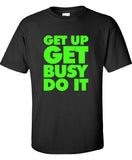 Get Up Get Busy Do It Get Up and Move That Body 80s music T-shirt tee Shirt Swag hip hop rap inspired Hot Funny Mens Ladies cool MLG-1079