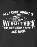 All I Care About is My Old Truck And Like Maybe 3 People and Beer T-Shirt ML-517