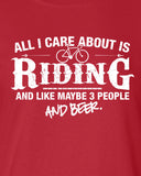 All I Care About is Riding And Like Maybe 3 People and Beer T-Shirt ML-520