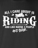 All I Care About is Riding And Like Maybe 3 People and Beer T-Shirt ML-524