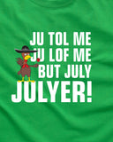 Ju Tol Me Ju Lof Me But July Julyer Mexican shirt funny party bar drink beer Printed graphic T-Shirt Tee Shirt Mens Ladies Women MLG-1095