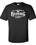 All I Care About is Riding And Like Maybe 3 People and Beer T-Shirt ML-534