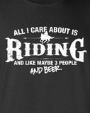 All I Care About is Riding And Like Maybe 3 People and Beer T-Shirt ML-534