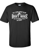 All I Care About is My Dirt Bike And Like Maybe 3 People and Beer T-Shirt ML-533