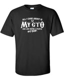 All I Care About is My GTO And Like Maybe 3 People and Beer T-Shirt ML-538