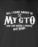 All I Care About is My GTO And Like Maybe 3 People and Beer T-Shirt ML-538