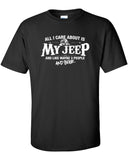 All I Care About is My Jeep And Like Maybe 3 People and Beer T-shirt ML-530