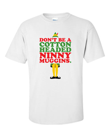 Don't be a cotton headed ninny muggins buddy the elf Shirt T-shirt Hoodie ugly sweater Funny Mens Ladies cool MLG-1104