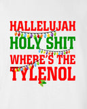 Hallelujah Holy Sh!t Where's the Tylenol Sweater Shirt T-shirt Christmas Vacation Hoodie ugly Funny Mens Ladies cool MLG-1106