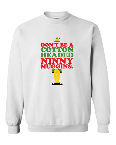 Don't be a cotton headed ninny muggins sweater buddy the elf Shirt T-shirt Hoodie ugly Funny Mens Ladies cool MLG-1104