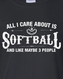 All I Care About is Softball And Like Maybe 3 People Hoodie ML-543