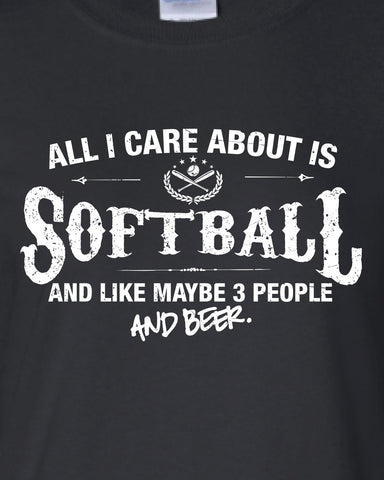 All I Care About is Softball And Like Maybe 3 People and Beer T-Shirt ML-545