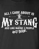 All I Care About is My Stang And Like Maybe 3 People and Beer T-Shirt ML-546