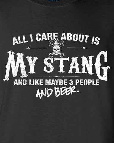 All I Care About is My Stang And Like Maybe 3 People and Beer T-Shirt ML-546