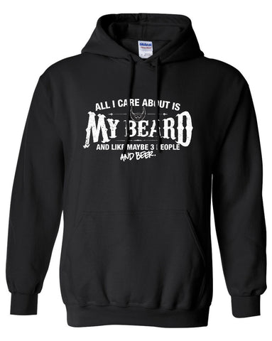 All I Care About is My Beard And Like Maybe 3 People and Beer Hoodie ML-550