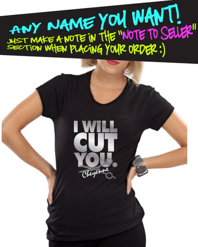 I Will Cut You. Any Name! Hairdresser hair dresser hair stylist barber T-shirt tee Shirt Swag Hot Funny Mens Ladies cool MLG-1113